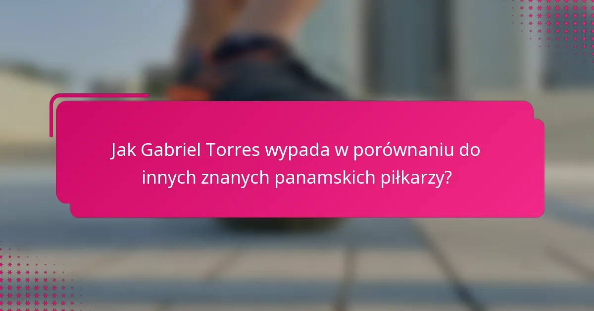 Jak Gabriel Torres wypada w porównaniu do innych znanych panamskich piłkarzy?