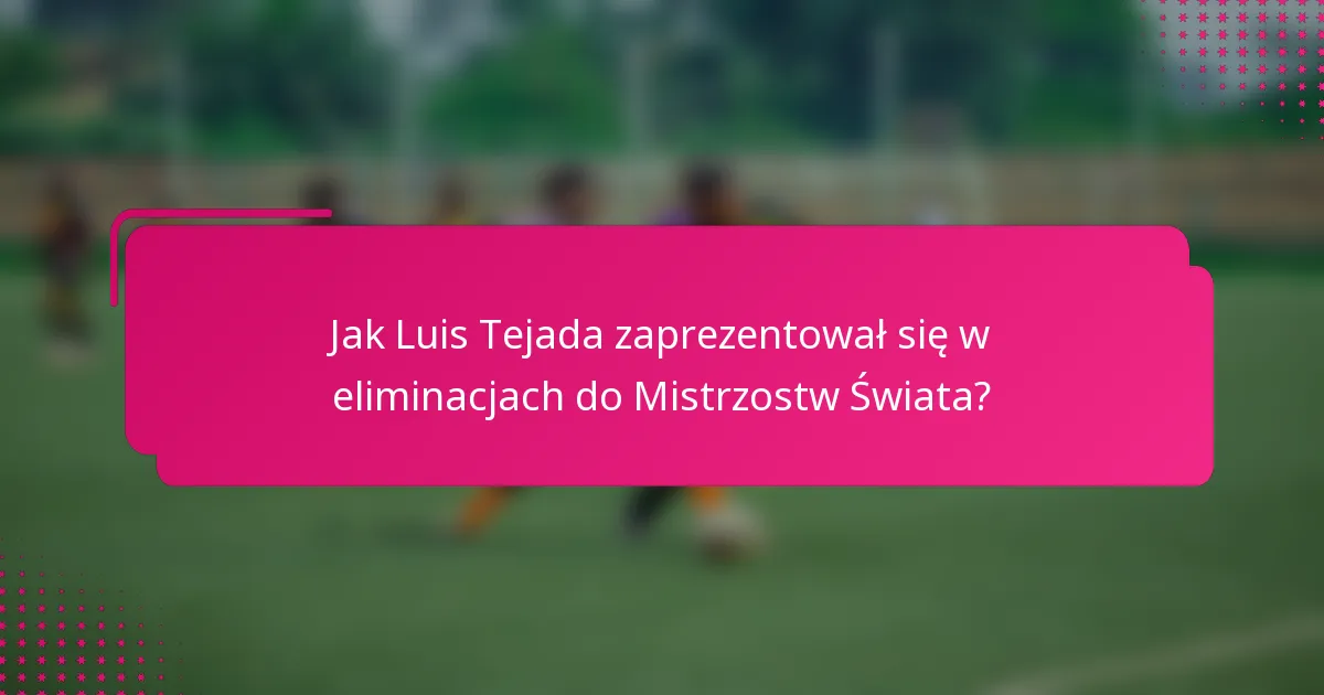 Jak Luis Tejada zaprezentował się w eliminacjach do Mistrzostw Świata?