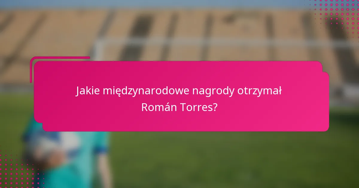 Jakie międzynarodowe nagrody otrzymał Román Torres?