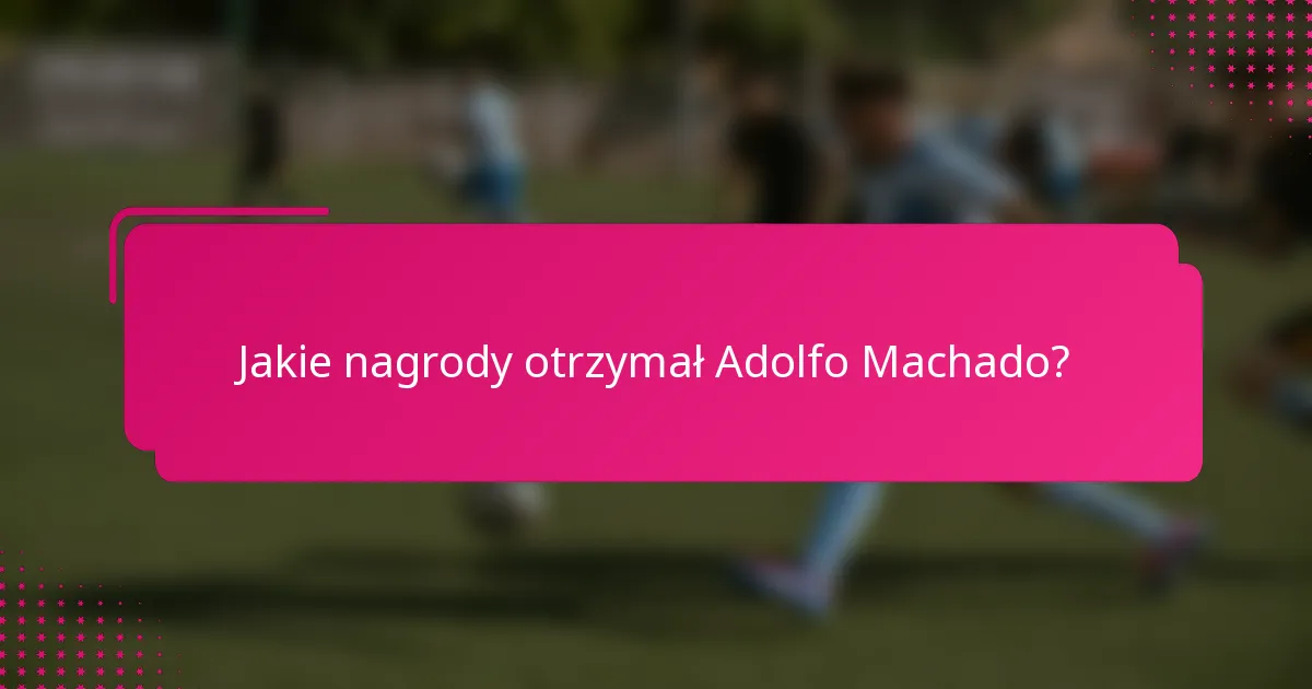 Jakie nagrody otrzymał Adolfo Machado?