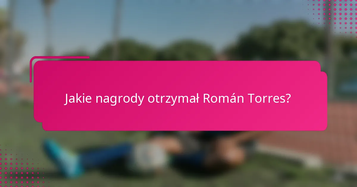 Jakie nagrody otrzymał Román Torres?