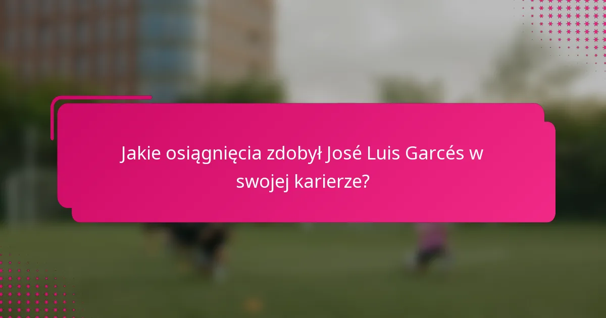 Jakie osiągnięcia zdobył José Luis Garcés w swojej karierze?