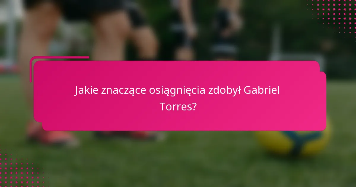 Jakie znaczące osiągnięcia zdobył Gabriel Torres?