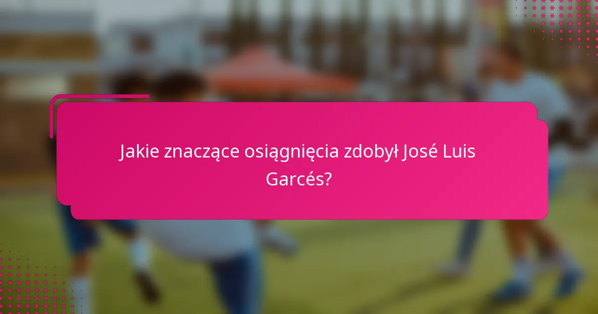 Jakie znaczące osiągnięcia zdobył José Luis Garcés?